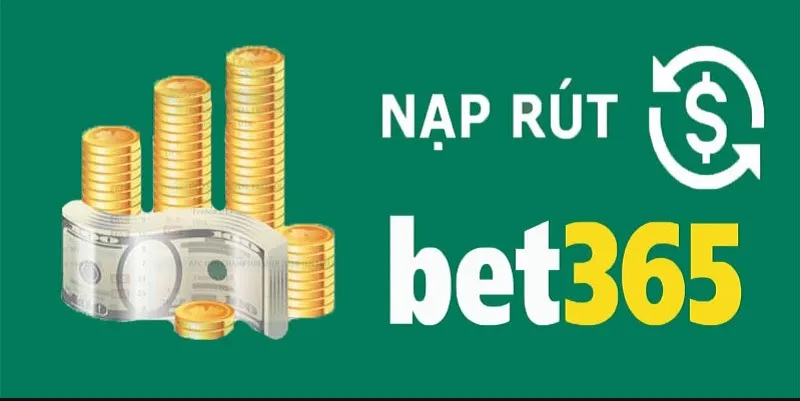 Nạp rút tại nhà cái Bet365 vô cùng nhanh chóng, thuận tiện