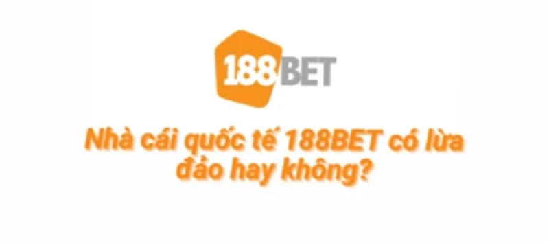 Thực hư về tin đồn lừa đảo tại nhà cái 188Bet