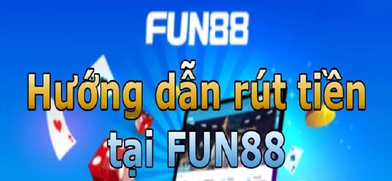 Hướng dẫn rút tiền siêu nhanh tại Fun88