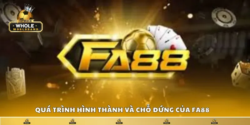 Quá trình hình thành và chỗ đứng của FA88 trong ngành cá cược