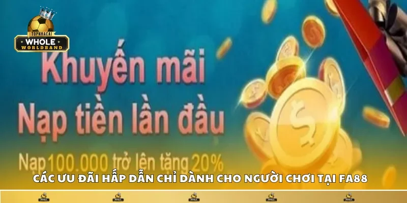 Các ưu đãi hấp dẫn chỉ dành cho người chơi tại FA88