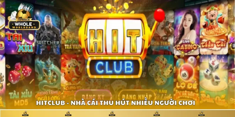 HitClub - Nhà cái thu hút nhiều người chơi