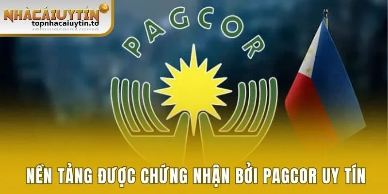 Nền tảng được chứng nhận bởi PAGCOR uy tín