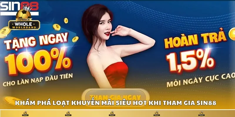 Khám phá loạt khuyến mãi siêu hot khi tham gia Sin88