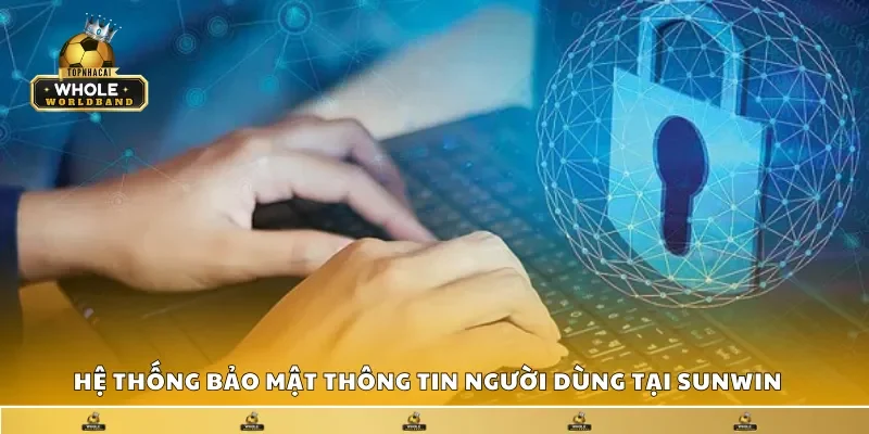 Hệ thống bảo mật thông tin người dùng tại Sunwin