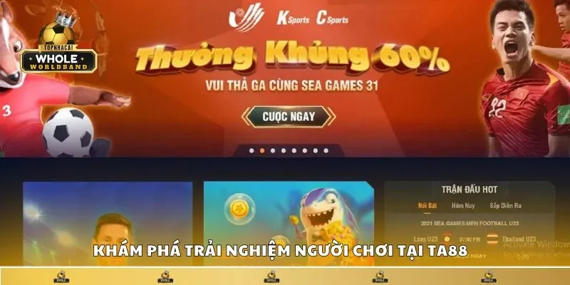 Khám phá trải nghiệm người chơi tại TA88