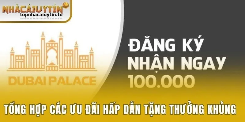 Tổng hợp các ưu đãi hấp dẫn tặng thưởng khủng