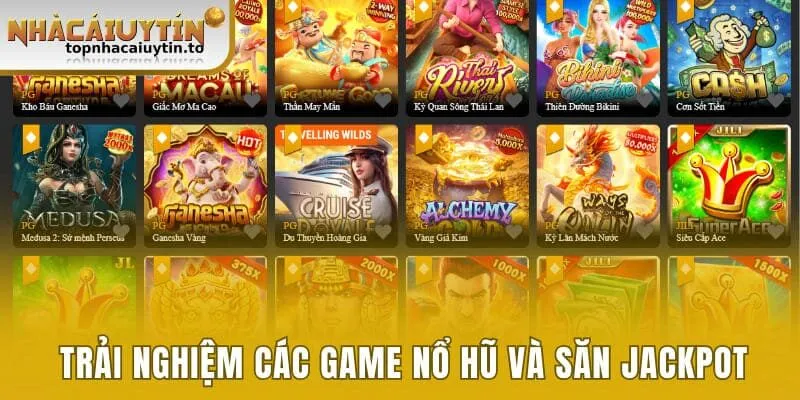 Trải nghiệm các game nổ hũ và săn Jackpot khủng